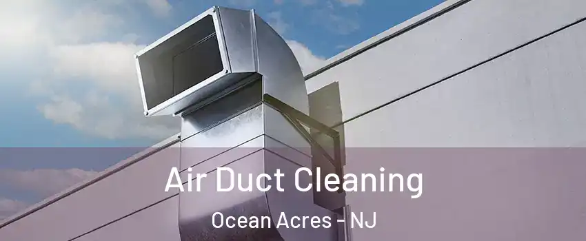  Air Duct Cleaning Ocean Acres - NJ