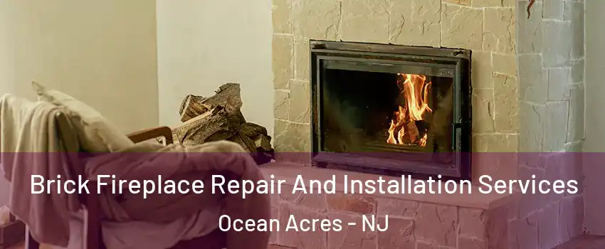  Brick Fireplace Repair And Installation Services Ocean Acres - NJ