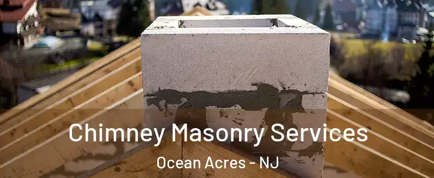  Chimney Masonry Services Ocean Acres - NJ