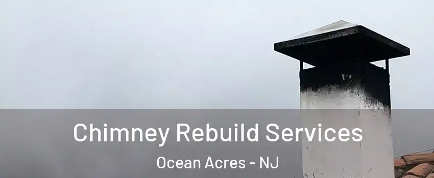  Chimney Rebuild Services Ocean Acres - NJ