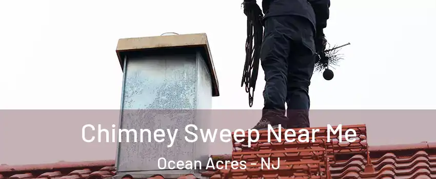 Chimney Sweep Near Me Ocean Acres - NJ