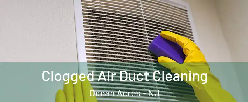  Clogged Air Duct Cleaning Ocean Acres - NJ