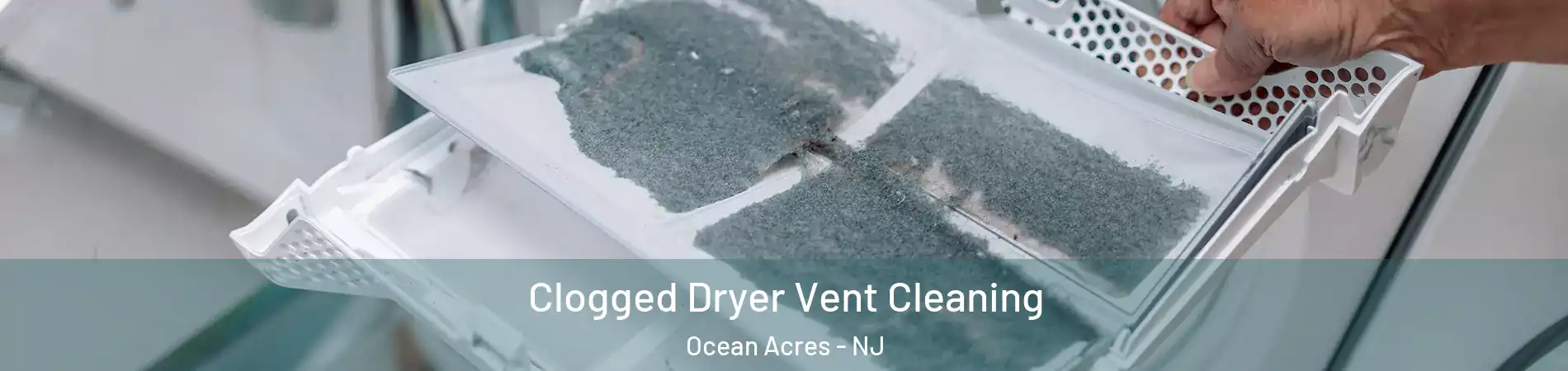  Clogged Dryer Vent Cleaning Ocean Acres - NJ