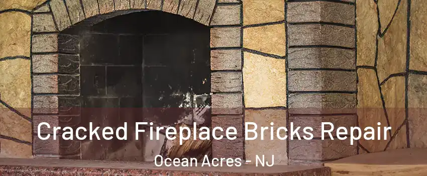  Cracked Fireplace Bricks Repair Ocean Acres - NJ