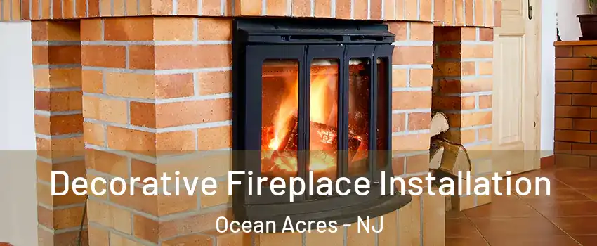  Decorative Fireplace Installation Ocean Acres - NJ