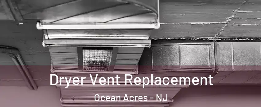 Dryer Vent Replacement Ocean Acres - NJ