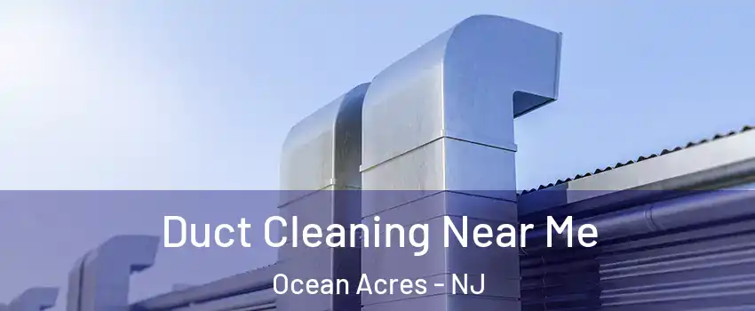  Duct Cleaning Near Me Ocean Acres - NJ