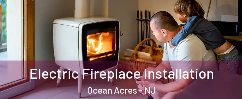  Electric Fireplace Installation Ocean Acres - NJ