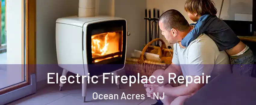  Electric Fireplace Repair Ocean Acres - NJ