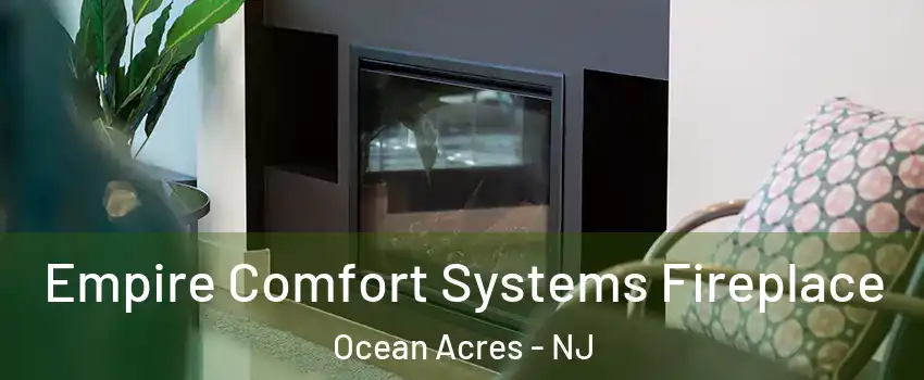  Empire Comfort Systems Fireplace Ocean Acres - NJ