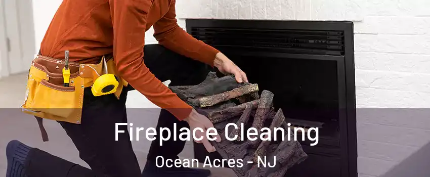  Fireplace Cleaning Ocean Acres - NJ