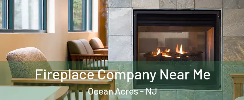  Fireplace Company Near Me Ocean Acres - NJ