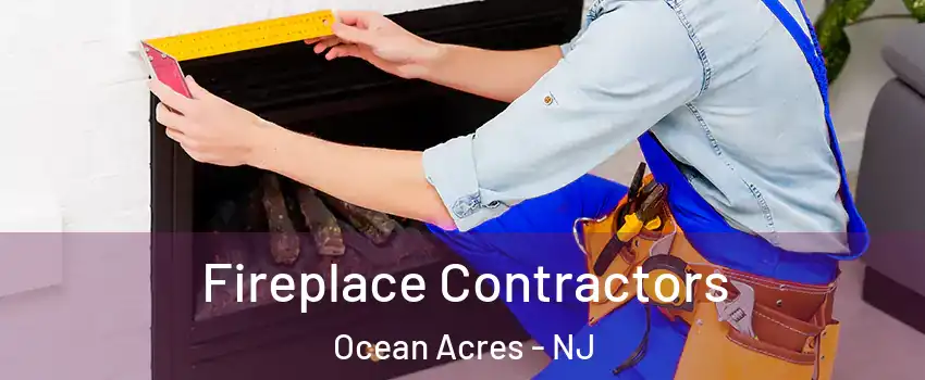  Fireplace Contractors Ocean Acres - NJ
