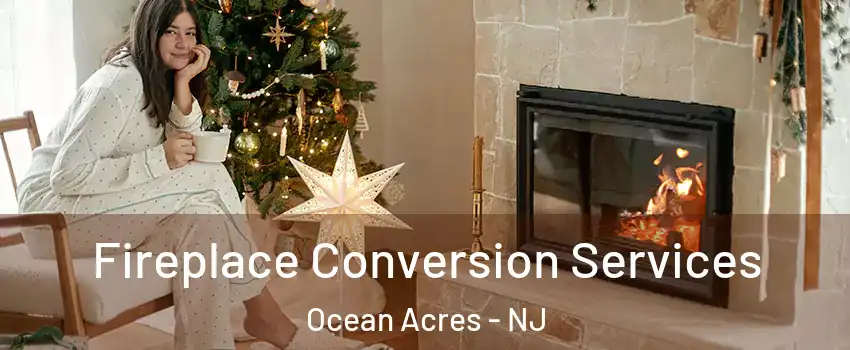  Fireplace Conversion Services Ocean Acres - NJ