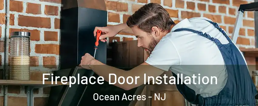  Fireplace Door Installation Ocean Acres - NJ
