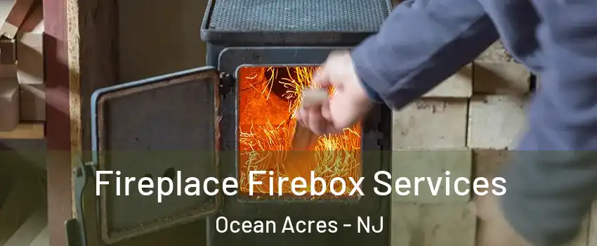  Fireplace Firebox Services Ocean Acres - NJ