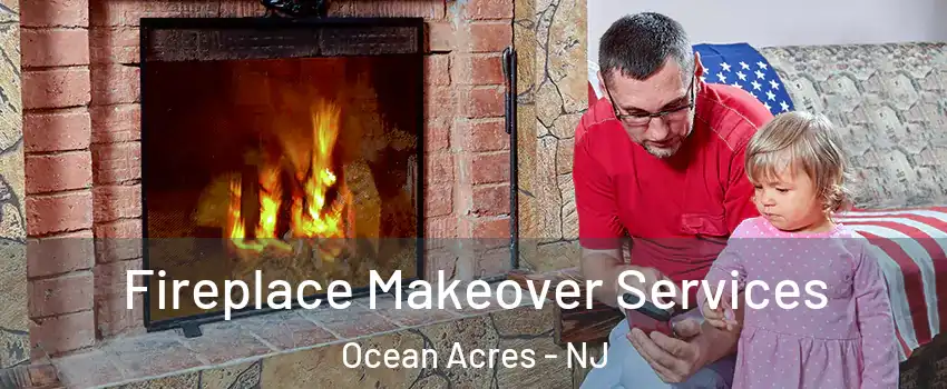  Fireplace Makeover Services Ocean Acres - NJ