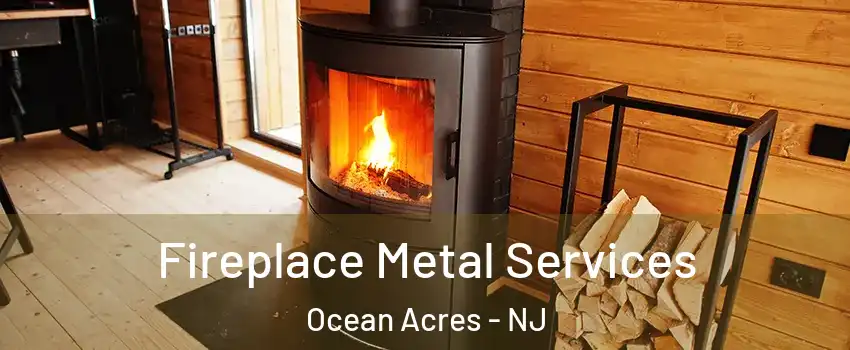  Fireplace Metal Services Ocean Acres - NJ
