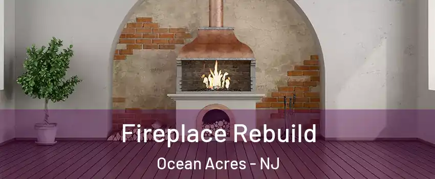  Fireplace Rebuild Ocean Acres - NJ