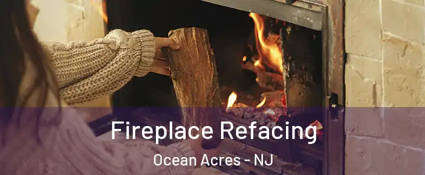  Fireplace Refacing Ocean Acres - NJ