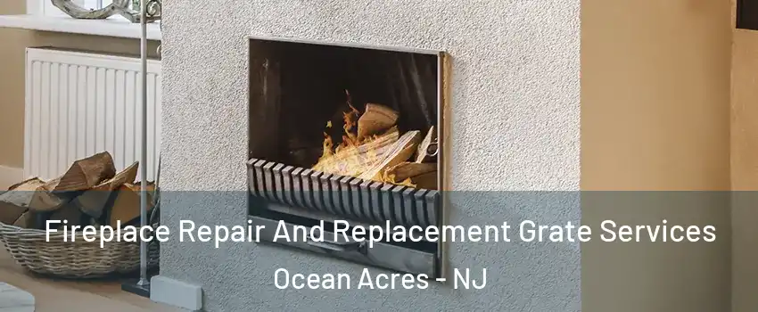  Fireplace Repair And Replacement Grate Services Ocean Acres - NJ