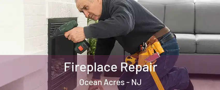  Fireplace Repair Ocean Acres - NJ