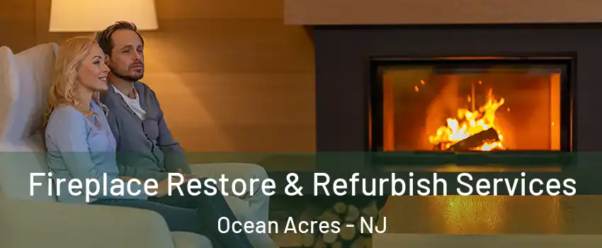  Fireplace Restore & Refurbish Services Ocean Acres - NJ