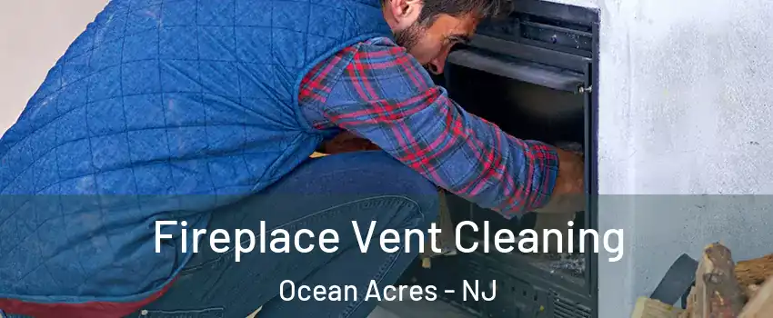 Fireplace Vent Cleaning Ocean Acres - NJ