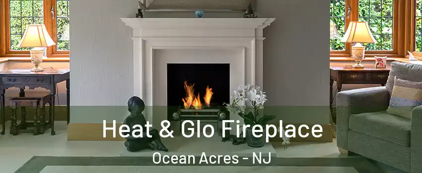  Heat & Glo Fireplace Ocean Acres - NJ