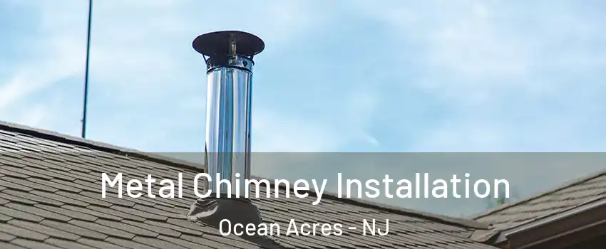  Metal Chimney Installation Ocean Acres - NJ