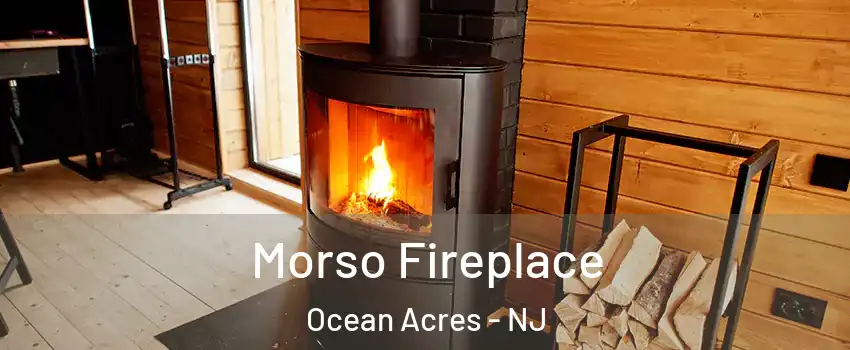 Morso Fireplace Ocean Acres - NJ