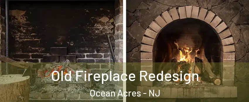 Old Fireplace Redesign Ocean Acres - NJ
