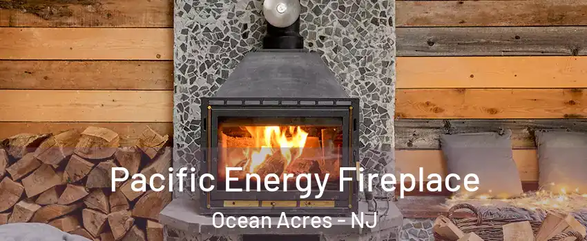  Pacific Energy Fireplace Ocean Acres - NJ