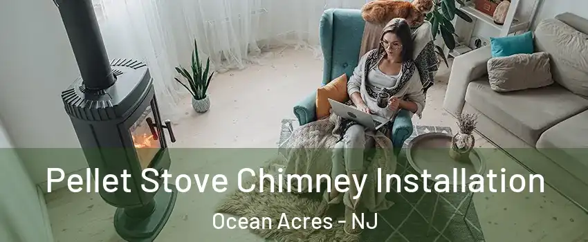  Pellet Stove Chimney Installation Ocean Acres - NJ