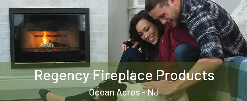  Regency Fireplace Products Ocean Acres - NJ