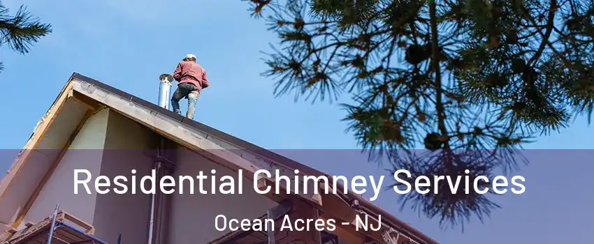  Residential Chimney Services Ocean Acres - NJ