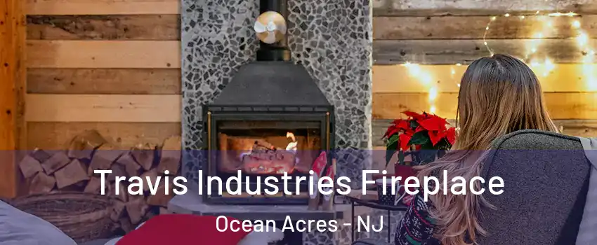 Travis Industries Fireplace Ocean Acres - NJ