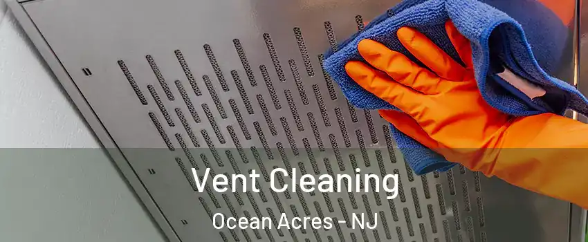  Vent Cleaning Ocean Acres - NJ