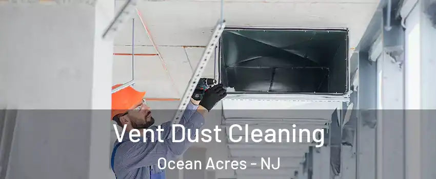  Vent Dust Cleaning Ocean Acres - NJ