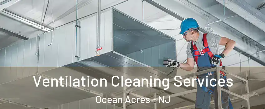  Ventilation Cleaning Services Ocean Acres - NJ