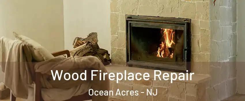  Wood Fireplace Repair Ocean Acres - NJ